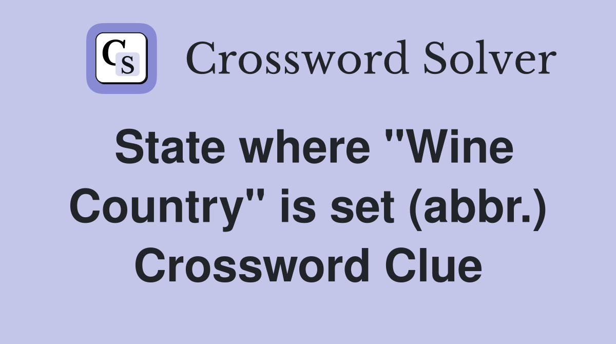 State where "Wine Country" is set (abbr.) Crossword Clue Answers
